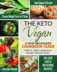 The Keto Vegan #2020: New Beginners Cookbook Guide for 100% Healthy Plant-Based Diet Meal Prep + 101 Easy, Fast & Delicious Recipes. KetoVeg - Jason Paradox (ISBN: 9781671022751)