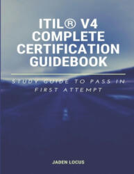ITIL(R) V4 Complete Certification Guidebook: Study Guide to Pass In First Attempt - Jaden Locus (ISBN: 9781654616809)
