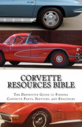 Corvette Resources Bible: The Definitive Chevrolet Corvette Parts and Services Companies Reference - Todd D. Gifford (ISBN: 9781545424902)