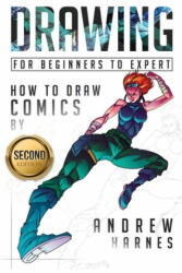 Drawing: How to Draw Comics, For Beginners to Expert - Andrew Harnes (ISBN: 9781544256931)