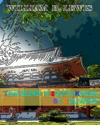Traveling in South Korea by Coloring - William B. Lewis (ISBN: 9781536944426)