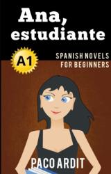 Spanish Novels: Ana, estudiante (ISBN: 9781520146058)