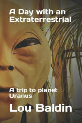 A Day with an Extraterrestrial: A trip to planet Uranus (ISBN: 9781519099327)