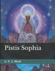 Pistis Sophia - George Robert Stow Mead, Artemisia Libri, George Robert Stow Mead (ISBN: 9781090129307)