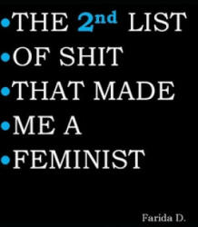 2nd LIST OF SHIT THAT MADE ME A FEMINIST - Farida D (ISBN: 9781088741061)