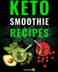 Keto Smoothie Recipes: Healthy And Delicious Ketogenic Diet Smoothy and Shake Recipes Cookbook - Ketoveo (ISBN: 9781073507665)