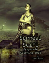 Surreal SciFi Grayscale Coloring Book - Tabz Jones (ISBN: 9781987487336)