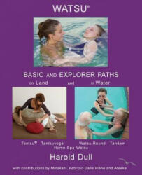 Watsu Basic and Explorer Paths on Land and in Water - Harold Dull (ISBN: 9781986416443)
