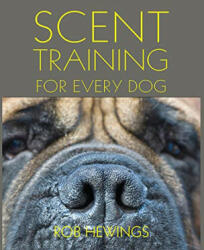 Scent Training For Every Dog - Rob Hewings (ISBN: 9781910488539)