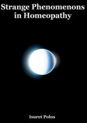 Strange Phenomenons in Homeopathy - Isuret Polos (ISBN: 9781986999373)