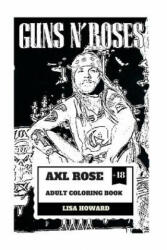 Axl Rose Adult Coloring Book: Guns'n'roses Lead Singer and Hard Rock Icon, AC/DC Vocalist and Talented Rebel Inspired Adult Coloring Book - Lisa Howard (ISBN: 9781986689229)