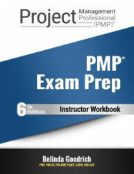 PMP Exam Prep - Instructor Workbook: (PMBOK Guide, 6th Edition) - Belinda Goodrich (ISBN: 9781986621595)