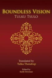 Boundless Vision: A Manual of Dzogchen Changter Yoga - Tulku Tsulo, Tulku Thondrup, Keith Dowman (ISBN: 9781985102842)