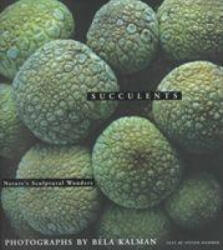Succulents: Nature's Sculptural Wonders - Bela Kalman (ISBN: 9780847823338)