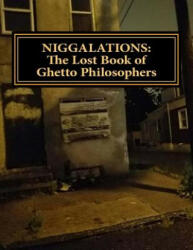 Niggalations: The Lost book of Ghetto Philosophers: Inspirational quotes - Derrick Mingo (ISBN: 9781983675973)