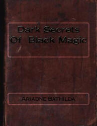 Dark Secrets Of Black Magic - Ariadne Bathilda (ISBN: 9781983447488)