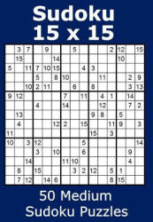 Sudoku 15 X 15 50 Medium Sudoku Puzzles - Jacob James (ISBN: 9781979784283)