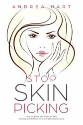 Stop Skin Picking: How to Break the Habit of Skin Picking and Effectively Cure Dermatillomania - Andrea Hart (ISBN: 9781795556361)