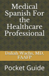 Medical Spanish For the Healthcare Professional: Pocket Guide - Daliah Wachs MD (ISBN: 9781794577565)