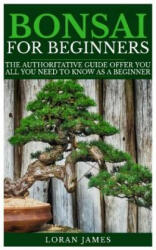 Bonsai for Beginners: The Authoritative GUIDE offer you all you need to know as a beginner (ISBN: 9781792657726)