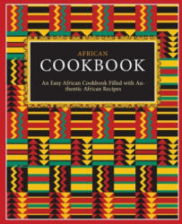 African Cookbook: An Easy African Cookbook Filled with Authentic African Recipes (ISBN: 9781077343818)