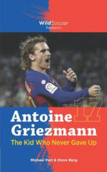 Antoine Griezmann the Kid Who Never Gave Up (ISBN: 9781938591761)
