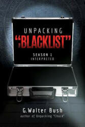 Unpacking "The Blacklist": Season 1 Interpreted - G Walter Bush (ISBN: 9781545412688)