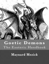 Goetic Demons (The Esoteric Handbook) - Maynard Mezick (ISBN: 9781518683121)