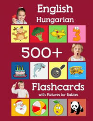 English Hungarian 500 Flashcards with Pictures for Babies: Learning homeschool frequency words flash cards for child toddlers preschool kindergarten a - Julie Brighter (ISBN: 9781081618834)