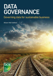 Data Governance - Alison Holt, Benoit Aubert, David Sutton, Frederic Gelissen, Nathalie Marcellis-Warin, Abdelaziz Khadraoui, Alisdair McKenzie, Geoff Clarke, Pan Rong (ISBN: 9781780173757)