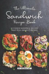 The Ultimate Sandwich Recipe Book: 50 Unique Sandwich Recipes That Will Amaze Everyone (ISBN: 9781079900118)