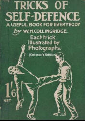 Tricks of Self-Defence, A Useful Book for Everybody (Collector's Edition) - W. H. Collingridge (ISBN: 9780244501129)