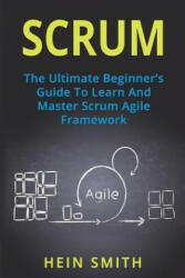 Scrum: The Ultimate Beginner's Guide To Learn And Master Scrum Agile Framework - Hein Smith (ISBN: 9781721770175)