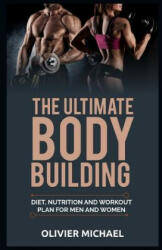 The Ultimate Bodybuilding: Diet Nutrition and Workout Plan for Men and Women (ISBN: 9781073555147)