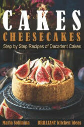 Cakes: Cheesecakes- Step by Step Recipes of Decadent Cakes (ISBN: 9781981087648)