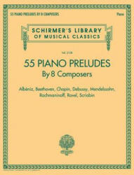 55 Piano Preludes by 8 Composers Schirmer's Library of Musical Classics Volume 2138: Albeniz, Beethoven, Chopin, Debussy, Mendelssohn, Rachmaninoff, R - Hal Leonard Corp (ISBN: 9781540026064)
