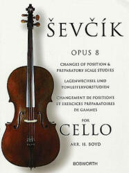 Sevcik for Cello - Opus 8: Changes of Position & Preparatory Scale Studies - Otakar Sevcik, H. Boyd (ISBN: 9780711995024)