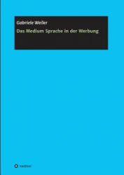 Das Medium Sprache in der Werbung - Gabriele Weiler (ISBN: 9783748292012)