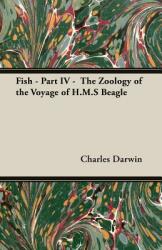 Fish - Part IV - The Zoology of the Voyage of H. M. S Beagle (ISBN: 9781528712118)