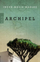 Archipel - Inger-Maria Mahlke (ISBN: 9783499291562)