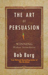 The Art of Persuasion: Winning Without Intimidation - Bob Burg (ISBN: 9781640951198)