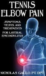 Tennis Elbow Pain: Symptoms, Tests, and Treatments for Lateral Epicondylitis - Nicholas Gallo (ISBN: 9781090394026)