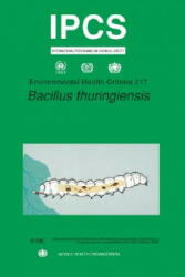 Bacillus Thuringiensis: Environmental Health Criteria Series No. 217 (ISBN: 9789241572170)