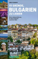 111 Gründe, Bulgarien zu lieben - Sibila Tasheva (ISBN: 9783862657902)