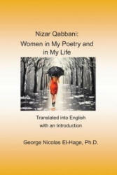 Nizar Qabbani: Women in My Poetry and in My Life: Translated Into English with an Introduction - George Nicolas El-Hage Ph. D (ISBN: 9781790869237)