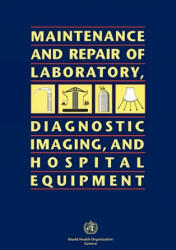 Maintenance and Repair of Laboratory, Diagnostic Imaging and Hospital Equipment - World Health Organization (ISBN: 9789241544634)