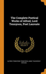 Complete Poetical Works of Alfred, Lord Tennyson, Poet Laureate - ALFRED TEN TENNYSON (ISBN: 9780344519079)