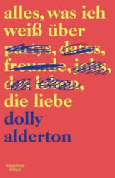 Alles, was ich weiß über die Liebe - Dolly Alderton, Friederike Achilles (ISBN: 9783462051957)