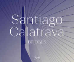 Santiago Calatrava: Bridges - Santiago Calatrava (ISBN: 9783721209846)