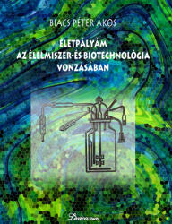 Életpályám az élelmiszer- és biotechnológia vonzásában (ISBN: 9786158157834)